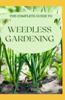 The Complete Guide to Weedless Gardening