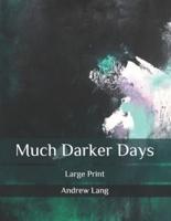 Much Darker Days: Large Print