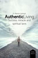 Authentic Living. Success, Miracles and Spiritual Laws