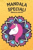 Mandala speciali Album da colorare:  Mandala per bambini con sirene, unicorni e animali: 50 schede originali per avvicinare i bambiniai mandala e rendere l'arte un momento ancora più speciale