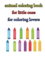 Animal Coloring Book for Little Ones for Coloring Lovers