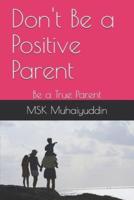 Don't Be a Positive Parent