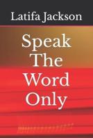 Speak The Word Only