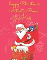 happy Christmas Activity Book for Kids: Children's Christmas Activities Book: Coloring,Mazes,Addition ... And Get Away A gift for girls and boys.