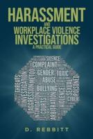 Harassment and Workplace Violence Investigations: A Practical Guide