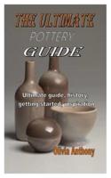 The Ultimate Pottery Guide