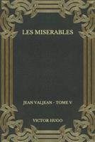 Les miserables : Jean Valjean - Tome V