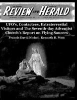 UFO's, Contactees, Extraterrestial Visitors and The The Seventh-Day Adventist Church's Report on Flying Saucers