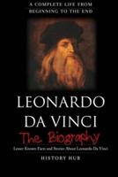 Leonardo Da Vinci: The Biography (A Complete Life from Beginning to the End)