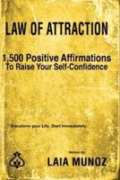 Law of Attraction. 1,500 Positive Affirmations to Help You Raise Your Self- Confidence.