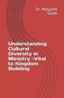 Understanding Cultural Diversity in Ministry - Vital to Kingdom Building