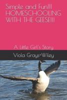 Simple and Fun!!! HOMESCHOOLING WITH THE GEESE!!!