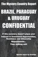 Brazil, Paraguay & Uruguay  Confidential: Investment Opportunities, Residence, Citizenship and Passport Requirements