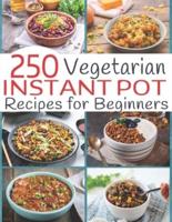 250 Vegetarian Instant Pot Recipes for Beginners
