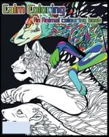 Calm Coloring: An Animal Colouring Book: Beginner Colouring Book Suitable For All Ages