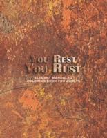 You Rest You Rust