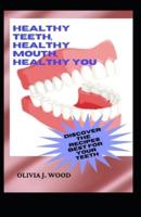 Healthy Teeth, Healthy Mouth, Healthy You