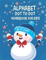 Alphabet Dot to Dot workbook For Kids: Fun Holiday Dot to Dot Puzzles. Dot-to-Dots Workbook - Ages 3 to 5, Preschool to Kindergarten, Connect the Dots, Alphabet, Alphabetical Order, Letter Puzzles, and More