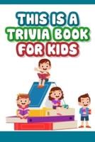 This Is a Trivia Book for Kids