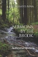 Sermons, by the brook.: To Christian Workers