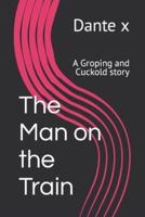 The Man on the Train: A Groping and Cuckold story