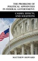 The Problems of Political Appointees in Federal Government: Causes, Effects, and Solutions