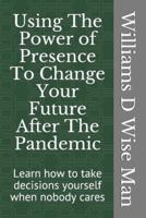 Using The Power of Presence To Change Your Future After The Pandemic