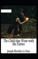 The Child That Went With The Fairies Illustrated