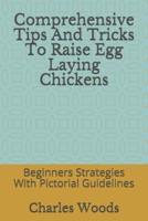 Comprehensive Tips And Tricks To Raise Egg Laying Chickens