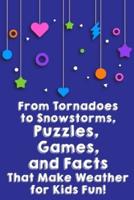 From Tornadoes To Snowstorms, Puzzles, Games, And Facts That Make Weather For Kids Fun!