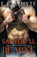 Say You'll Be Mine: Book 2 of the Reclaiming Heaven Duet