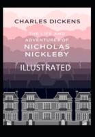 The Life And Adventures Of Nicholas Nickleby Illustrated