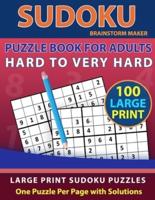 Sudoku Puzzle Book for Adults: Hard to Very Hard 100 Large Print Sudoku Puzzles - One Puzzle Per Page with Solutions (Brain Games Book 13)