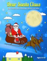 Dear Santa Claus Big Coloring Book for Kids:  Cute Coloring Pages for Childrens, Youth, Schoolers, Toddlers, and Preschoolers, Santa Claus, Elf, Snowman, Reindeer and More! (Ages 6-12, Colorful Soft Cover, Size 8.5" x 11")