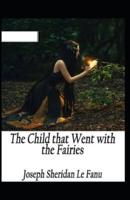 The Child That Went With The Fairies Illustrated