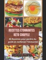 RECETTES ÉTONNANTES KETO CHAFFLE: 80 Recettes pour perdre du poids et renforcer l'immunité