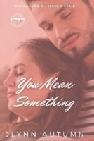 You Mean Something: Woods Lake #2 - Jesse & Lexie