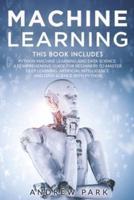 Machine Learning: The Most Complete Guide for Beginners to Mastering Deep Learning, Artificial Intelligence and Data Science with Python. This Book Includes: Python Machine Learning and Data Science.