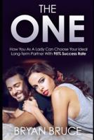 The One: How You As A Lady Can Choose Your Ideal Long-Term Partner With 95% Success Rate