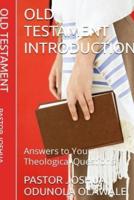 OLD TESTAMENT INTRODUCTION : Answers to Your Theological Questions