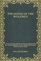 The House of the Wolfings: A Tale of the House of the Wolfings and All the Kindreds of the Mark Written in Prose and in Verse