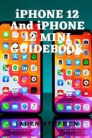 iPHONE 12 and iPHONE 12 MINI GUIDEBOOK