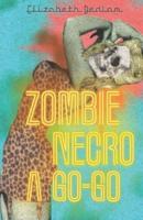 Zombie Necro a Go-Go: 6  Erotic Short Stories About Dead Things