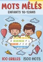 mots mêlés enfants: de 10 à 12 ans   jeu de 100 grilles avec solutions   + 1500 mots cachés   idée de cadeau fille et garçon   format 17 x 25 cm