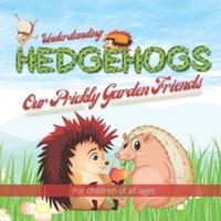 Understanding Hedgehogs - Our Prickly Garden Friends: Follow Kevin and Kelly's adventures as they learn and teach us about just how amazing hedgehogs are.