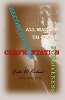 CONFRONTATION,  RECONCILIATION, & FORGIVENESS ALL MATTER  TO GOD