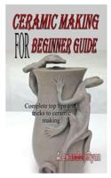 Ceramic Making for Beginner Guide