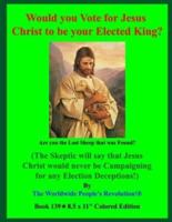 Would You Vote for Jesus Christ to Be Your Elected King?