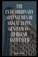 The Extraordinary Adventures of Arsene Lupin, Gentleman-Burglar (Annotated)