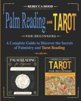 Palm Reading and Tarot for Beginners : A Complete Guide to Discover the Secrets of Palmistry and Tarot Reading